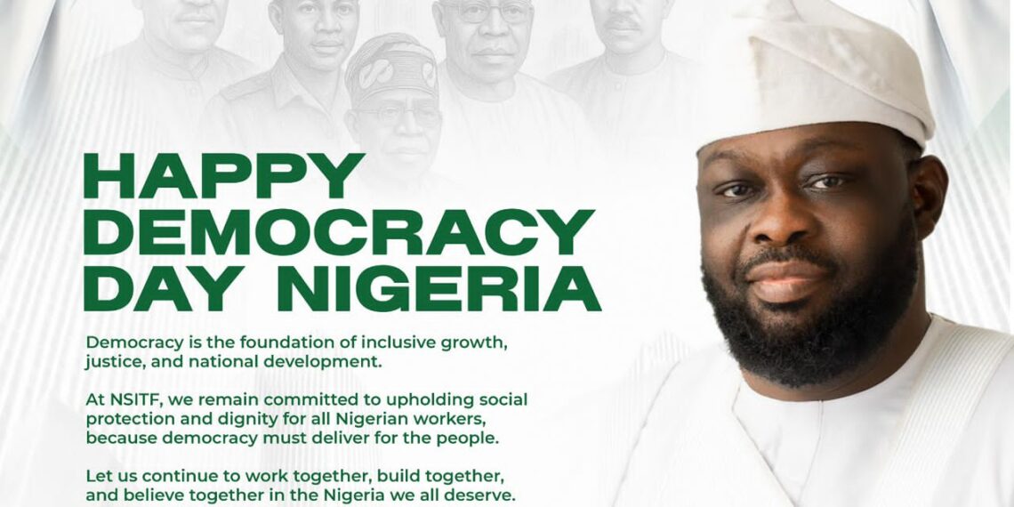 Democracy Day Message from Hon. Shola Olofin Chairman, Nigeria Social Insurance Trust Fund (NSITF) Management Board June 12, 2025